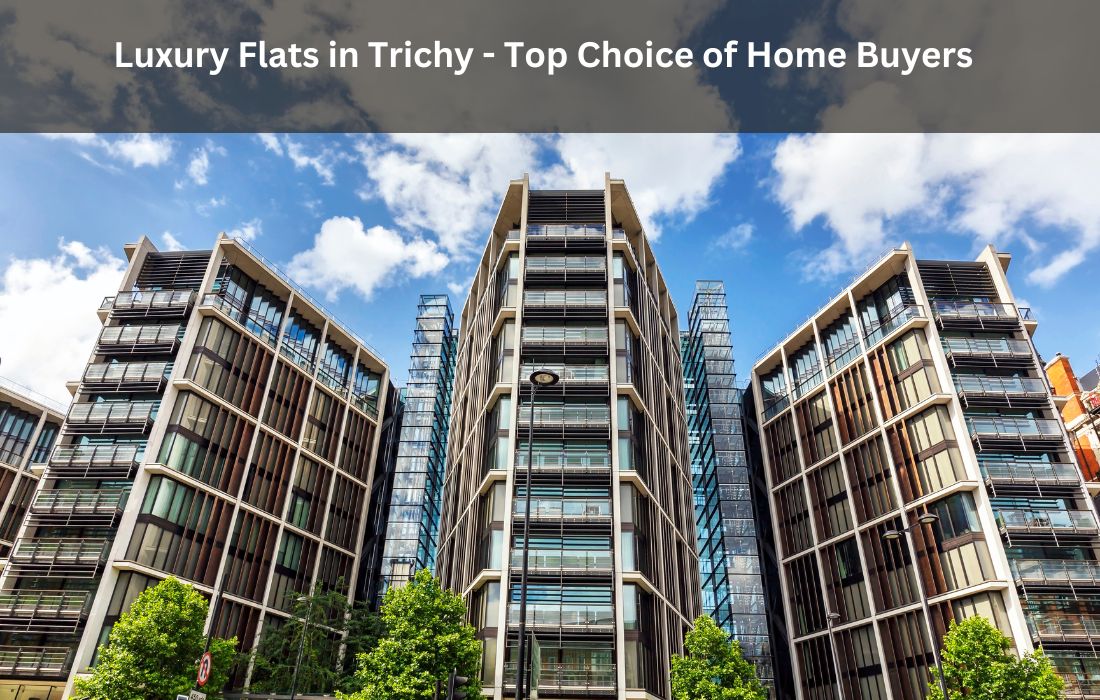 An image showing luxury flats in Trichy. The text written on it is 'Luxury Flats in Trichy - Top Choice of Home Buyers'